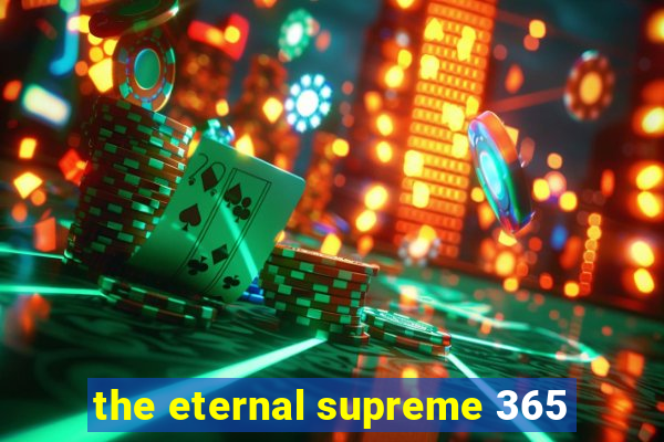 the eternal supreme 365